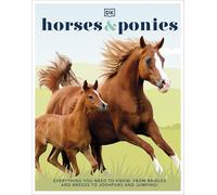Horses & Ponies: Everything You Need to Know, From Bridles and Breeds to Jodhpurs and Jumping!