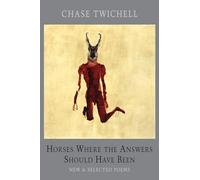 Horses Where the Answers Should Have Been: New and Selected Poems