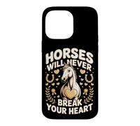 Horses Will Never Break Your Heart Dressage Equestrian Case for iPhone 14 Pro Max