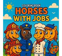 Horses With Jobs Coloring Book: Meet the Hardest Working Horses Around! (Life of Horses: Coloring Books)