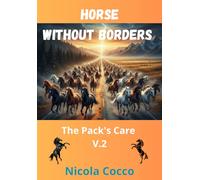 Horses without borders - The Pack's Care V.2: 15 Stories of pure Passion e freedom (HORSES THROUGH HISTORY)