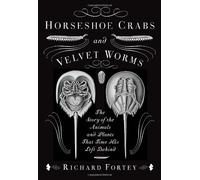 Horseshoe Crabs and Velvet Worms: The Story of the Animals and Plants That Time Has Left Behind