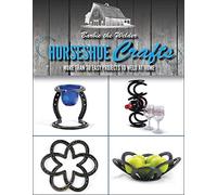 Horseshoe Crafts: More Than 30 Easy Projects to Weld at Home