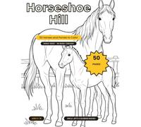 Horseshoe Hill: A Horse and Pony Coloring Book for Kids - 50 Single-Sided Pages of Ponies, Foals and Wild Horses to Color, Ages 6 to 10