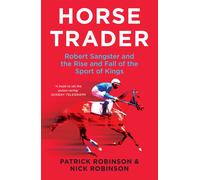 Horsetrader : Robert Sangster and the Rise and Fall of the Sport of Kings