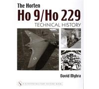 HORTEN HO 9/HO 229: Technical History (Schiffer Military History Book): Vol 2: Technical History