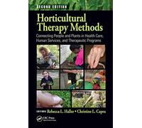 Horticultural Therapy Methods: Connecting People and Plants in Health Care, Human Services, and Therapeutic Programs, Second Edition