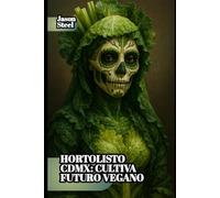 HortoListo CDMX - Cultiva Futuro Vegano: Tu guía práctica para un huerto vegano urbano, sin complicaciones con A.I
