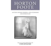 Horton Foote Collected Plays: Getting Frankie Married---And Afterwards and Other Plays: Vol 3
