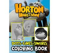 Horton Hears A Who Dots Lines Swirls Coloring Book: Horton Hears A Who Stunning Dots-Lines-Swirls Activity Books For Kids And Adults