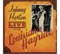 Horton, Johnny - Johnny Morton Live at the Louisiana Hayride