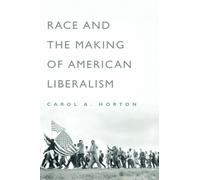 Horton - Race and the Making of American Liberalism - New hardback or - N555z