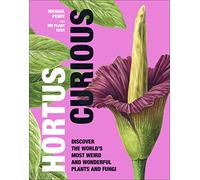 Hortus Curious: Discover the World's Most Weird and Wo - Perry, Michael - Hardback -