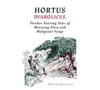 Hortus Diabolicus: Further Twisted Tales of Menacing Flora and Malignant Fungi