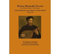 Hortus Musicalis Novum New Garden of Music - The Fantasies Late Renaissance Lute Music by Elias Mertel Volume One For Baritone Ukulele and Other Four Course Instruments