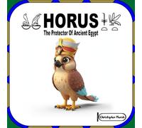 Horus: The Protector Of Ancient Egypt (The Gods And Goddesses Of Ancient Egypt)