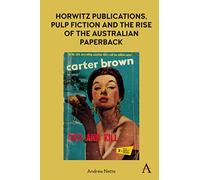 Horwitz Publications, Pulp Fiction and the Rise of the Australian Paperback (Anthem Studies in Australian Literature and Culture)