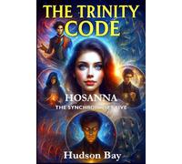 HOSANNA: THE SYNCHRONICITY FIVE and TRINITY CODE: 5