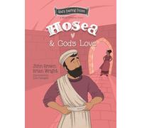 Hosea And God’s Love: The Minor Prophets, Book 9 (Gods Daring Dozen)