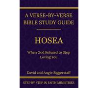 Hosea: When God Refused to Stop Loving You (Step by Step In Faith Bible Commentary Series)