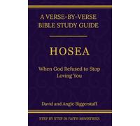 Hosea: When God Refused to Stop Loving You (Step by Step In Faith Bible Commentary Series)