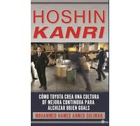 Hoshin Kanri: Cómo Toyota Crea una Cultura de Mejora Continua para Alcanzar Objetivos Lean (Lean Foundations & Advanced AI Applications Series)