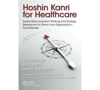 Hoshin Kanri for Healthcare: Toyota-Style Long-Term Thinking and Strategy Deployment to Unlock Your Organization’s True Potential