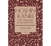 Hoshin Kanri: Policy Deployment for Successful TQM