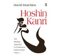 Hoshin Kanri : The Strategic Approach to Continuous Improvement