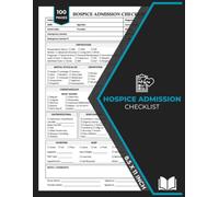 Hospice Admission Checklist: Accurate Tracking of Patient Information, Condition, Care Needs ... | Hospice Nurse Notes Form Book | 100 Forms