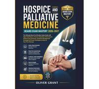 Hospice and Palliative Medicine Board Exam Mastery 2026-2027: The Ultimate Board Certification Study Guide with High-Yield Review, Practice Questions, ... & Proven Techniques to Pass on Your