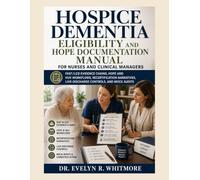 HOSPICE DEMENTIA ELIGIBILITY AND HOPE DOCUMENTATION MANUAL FOR NURSES AND CLINICAL MANAGERS: FAST/LCD EVIDENCE CHAINS, HOPE AND HUV WORKFLOWS, ... LIVE-DISCHARGE CONTROLS, AND MOCK AUDITS