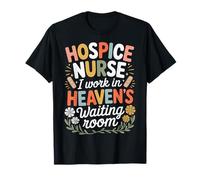 Hospice Nurse I Work in Heaven's Waiting Room T-Shirt