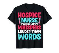 Hospice Nurse Where Love Whispers Louder Than Words T-Shirt