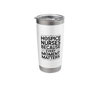 Hospice Nurses Every Moment Matters, Palliative Care Nursing Stainless Steel Insulated Tumbler