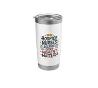 Hospice Nurses Every Moment Matters, Palliative Care Nursing Stainless Steel Insulated Tumbler