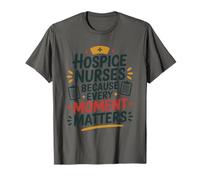 Hospice Nurses Every Moment Matters, Palliative Care Nursing T-Shirt