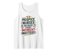 Hospice Nurses Every Moment Matters, Palliative Care Nursing Tank Top