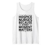 Hospice Nurses Every Moment Matters, Palliative Care Nursing Tank Top
