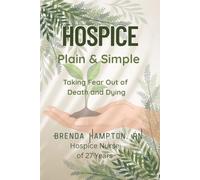 Hospice Plain & Simple: The Essential Guide To Death & Dying (Hospice Plain and Simple)
