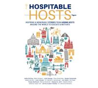 Hospitable Hosts: Inspiring & Memorable Stories From Airbnb Hosts Around The World To Educate & Motivate