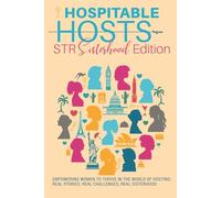 Hospitable Hosts: STR Sisterhood Edition: Empowering women to thrive in the world of hosting: real stories, real challenges, real sisterhood