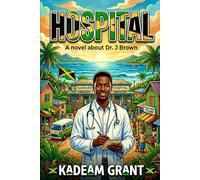 Hospital: A Novel About Dr. J. Brown (Jamaican story)