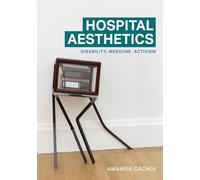 Hospital Aesthetics: Disability, Medicine, Activism