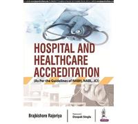 Hospital and Healthcare Accreditation: (As Per the Guidelines of NABH, NABL, JCI)