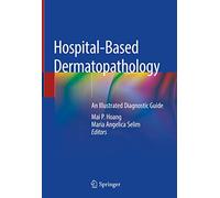 Hospital-Based Dermatopathology: An Illustrated Diagnostic Guide