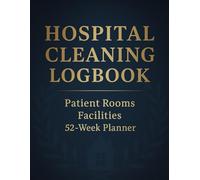 Hospital Cleaning Logbook: Patient Rooms • Facilities - 52-Week Planner