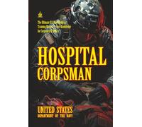 Hospital Corpsman: [Annotated] The Ultimate U.S. Navy Medical Training Manual - Core Knowledge for Corpsmen & Medics (FMFM - Fleet Marine Force Manual Official Doctrine Library)