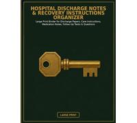 Hospital Discharge Notes & Recovery Instructions Organizer: Large Print Binder for Discharge Papers, Care Instructions, Medication Notes, Follow-Up Tasks & Questions Categories:
