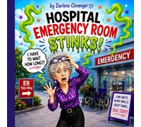 Hospital Emergency Room Stinks!: A funny rhyming picture book about waiting, chaos, and one very long night (Everything Stinks!)
